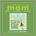Celebrating Mom: Share, Remember, Cherish