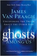 Ghosts Among Us: Uncovering the Truth About the Other Side