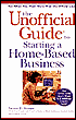 The Unofficial Guide to Starting a Home-Based Business