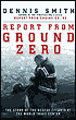 Report from Ground Zero: The Story of the Rescue Efforts at the World Trade Center