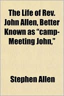 The Life of REV. John Allen, Better Known as 
