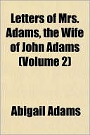 Letters Of Mrs. Adams, The Wife Of John Adams (Volume 2)