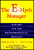 The E-Myth Manager: Why Management Doesn't Work--and What to Do about It