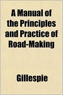 A Manual of the Principles and Practice of Road-Making