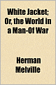 White Jacket or The World in a Man of War