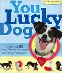 You Lucky Dog: More Than 30 Craft Projects to Unleash Your Pup's Personality
