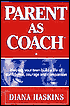 Parent as Coach: Helping Your Teen Build a Life of Confidence, Courage and Compassion