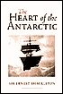 The Heart of the Antarctic: The Story of the British Antarctic Expedition 1907-1909