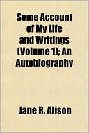Some Account of My Life and Writings (Volume 1); An Autobiography