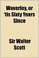 Waverley, Or 'Tis Sixty Years Since