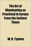 The Art of Illuminating as Practised in Europe from the Earliest Times