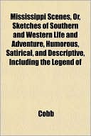 Mississippi Scenes, Or, Sketches of Southern and Western Life and Adventure, Humorous, Satirical, and Descriptive, Including the Legend of
