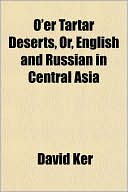 O'Er Tartar Deserts, Or, English and Russian in Central Asia
