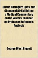 On the Harrogate Spas, and Change of Air Exhibiting a Medical Commentary on the Waters, Founded on Professor Hofmann's Analysis