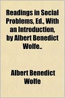 Readings in Social Problems, Ed., with an Introduction, by Albert Benedict Wolfe..