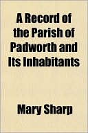 A Record of the Parish of Padworth and Its Inhabitants