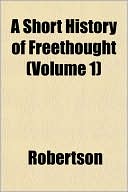 A Short History of Freethought (Volume 1)