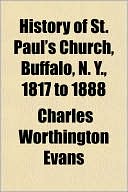 History of St. Paul's Church, Buffalo, N. Y., 1817 to 1888
