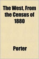 The West, from the Census of 1880