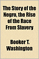 The Story of the Negro: The Rise of the Race from Slavery