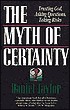 The Myth of Certainty: Trusting God, Asking Questions, Taking Risks