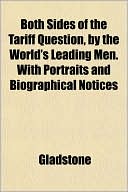 Both Sides of the Tariff Question, by the World's Leading Men. with Portraits and Biographical Notices