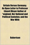 Britain Versus Germany; An Open Letter to Professor Eduard Meyer Author of 