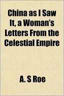 China as I Saw It, a Woman's Letters from the Celestial Empire