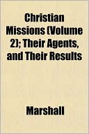 Christian Missions (Volume 2); Their Agents, and Their Results