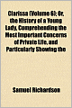 Clarissa (Volume 6); Or, The History Of A Young Lady, Comprehending The Most Important Concerns Of Private Life, And Particularly Showing The