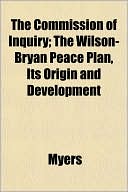 The Commission of Inquiry; The Wilson-Bryan Peace Plan, Its Origin and Development