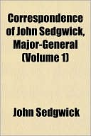 Correspondence of John Sedgwick, Major-General (Volume 1)