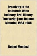 Creativity in the California Wine Industry; Oral History Transcript ] and Related Material, 1984-1985
