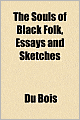 The Souls of Black Folk: Essays and Sketches