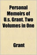 Personal Memoirs of U.S. Grant. Two Volumes in One
