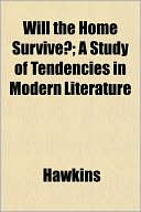 Will the Home Survive?; A Study of Tendencies in Modern Literature