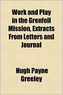 Work and Play in the Grenfell Mission, Extracts from Letters and Journal