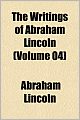 The Writings of Abraham Lincoln (Volume 4)