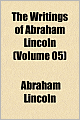 The Writings of Abraham Lincoln (Volume 5)