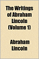 The Writings of Abraham Lincoln (Volume 1)
