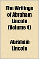 The Writings of Abraham Lincoln (Volume 4)