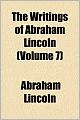 The Writings of Abraham Lincoln (Volume 7)