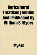 Agricultural Treatises ] [Edited And] Published by William S. Myers