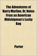 The Adventures of Harry Marline, Or, Notes from an American Midshipman's Lucky Bag