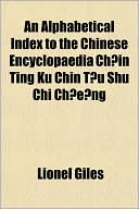 An Alphabetical Index to the Chinese Encyclopaedia Ch?in Ting Ku Chin T?u Shu Chi Ch?ng