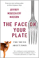 The Face on Your Plate: The Truth About Food