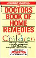 The Doctors Book of Home Remedies for Children: From Allergies and Animal Bites to Toothaches and TV Addiction, Hundreds of Doctor-Proven Techniques and Tips to Care for Your Child