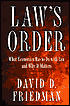 Law's Order: What Economics Has to Do with Law and Why It Matters