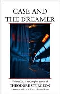 Case and the Dreamer: The Complete Stories of Theodore Sturgeon