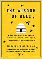 The Wisdom of Bees: What the Hive Can Teach Business about Leadership, Efficiency, and Growth